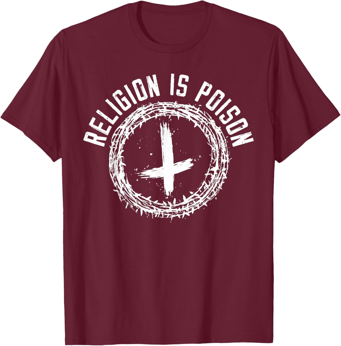 Religion Is Poison Anti-Religion Agnostic Atheist T-Shirt - T-Shirt | Maroon