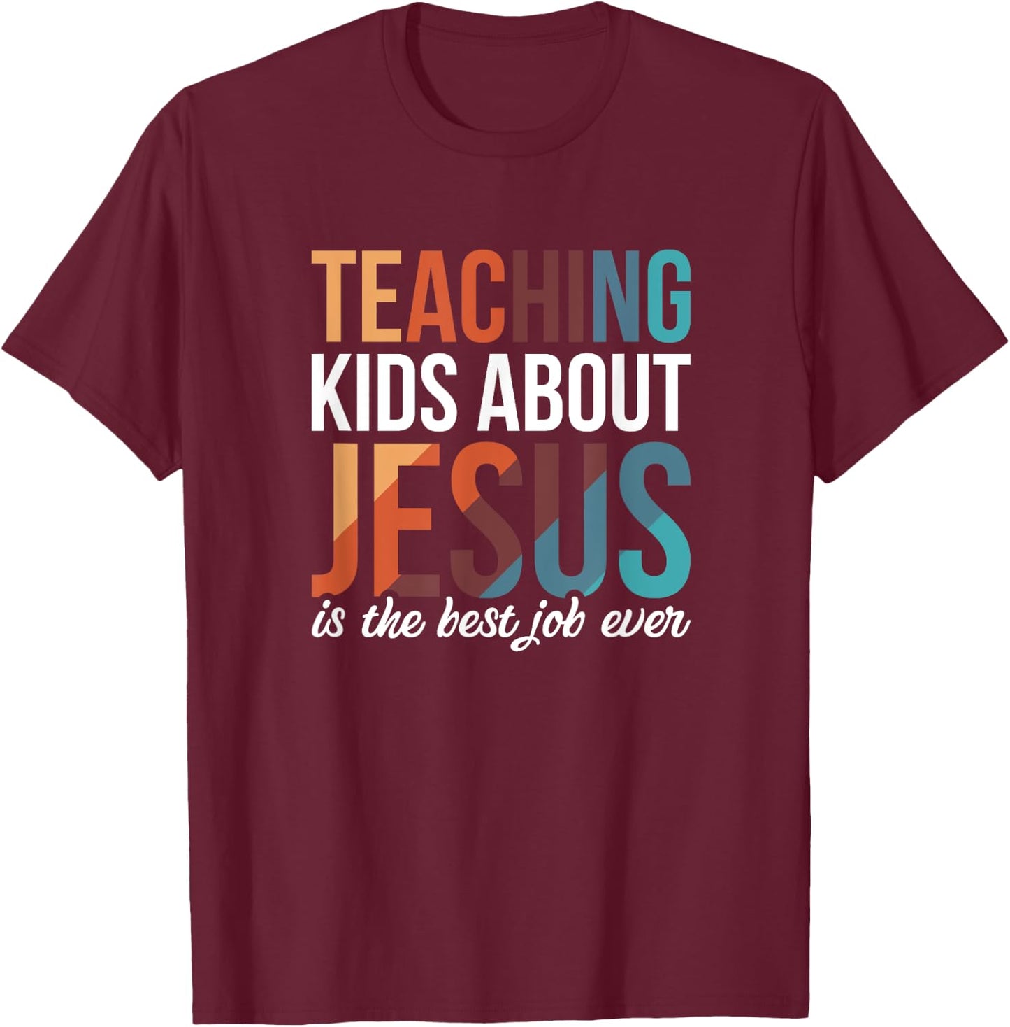 Teaching Kids About Jesus Is The Best Job Ever T-Shirt - T-Shirt | Maroon