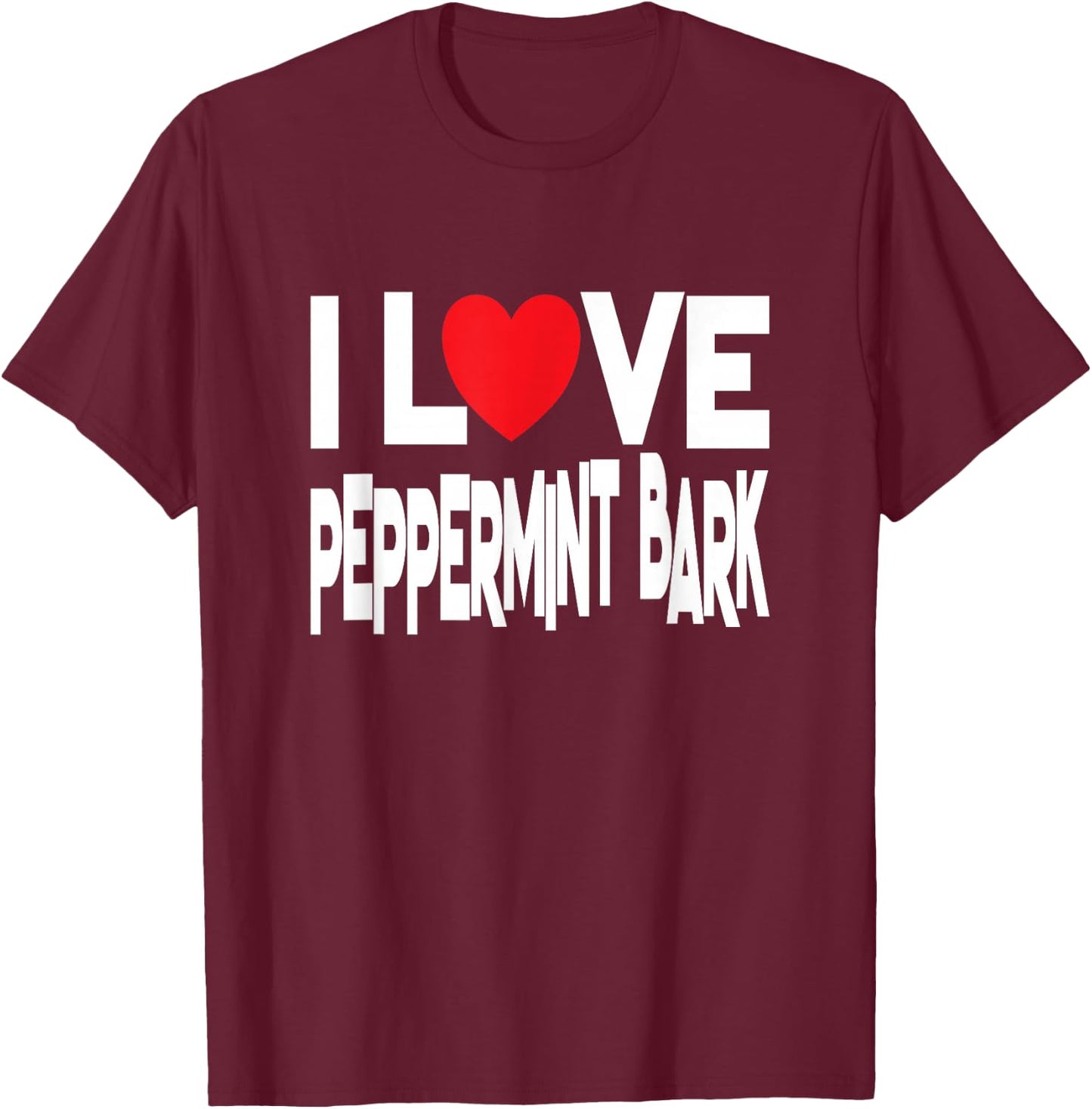 I Love Peppermint Bark - Christmas Candy T-Shirt - T-Shirt | Maroon