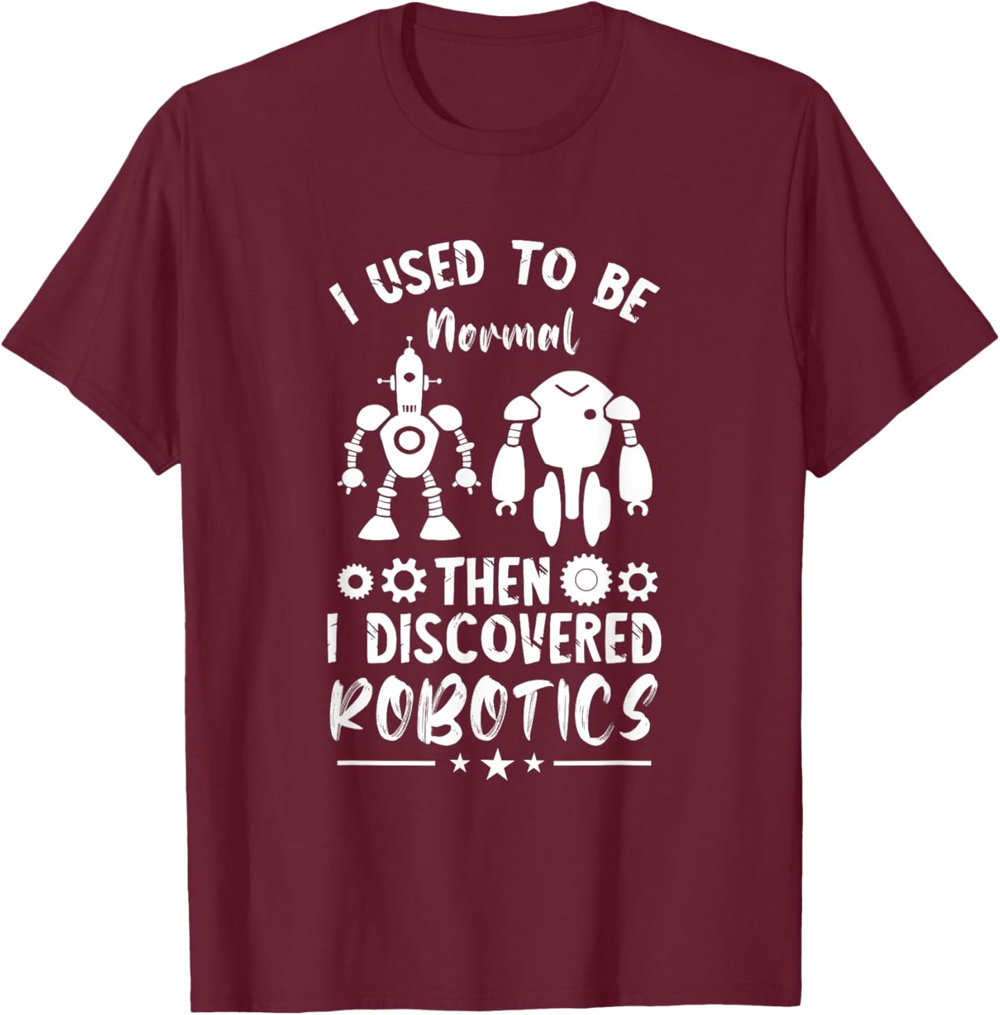 Robotic Engineering I Used To Be Normal Roboticist Robotics T-Shirt - T-Shirt | Maroon