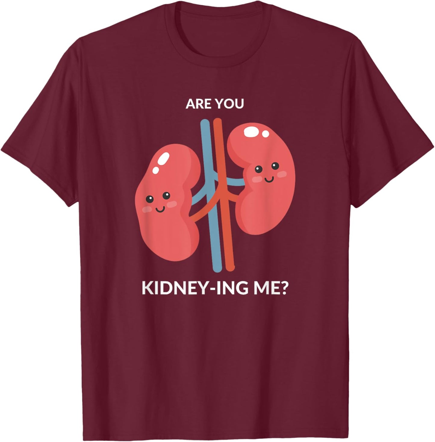 Urologist Doctor Gift UROLOGY Are you Kidney-ing me? Funny T-Shirt - T-Shirt | Maroon