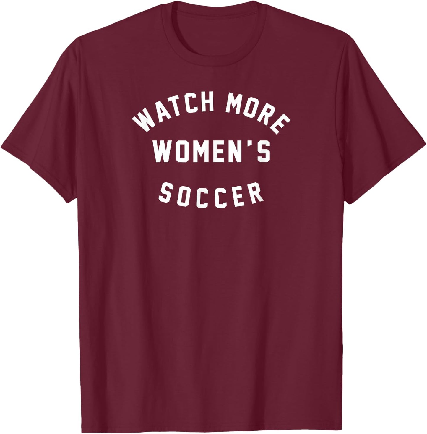 Watch More Women's Soccer T-Shirt - T-Shirt | Maroon