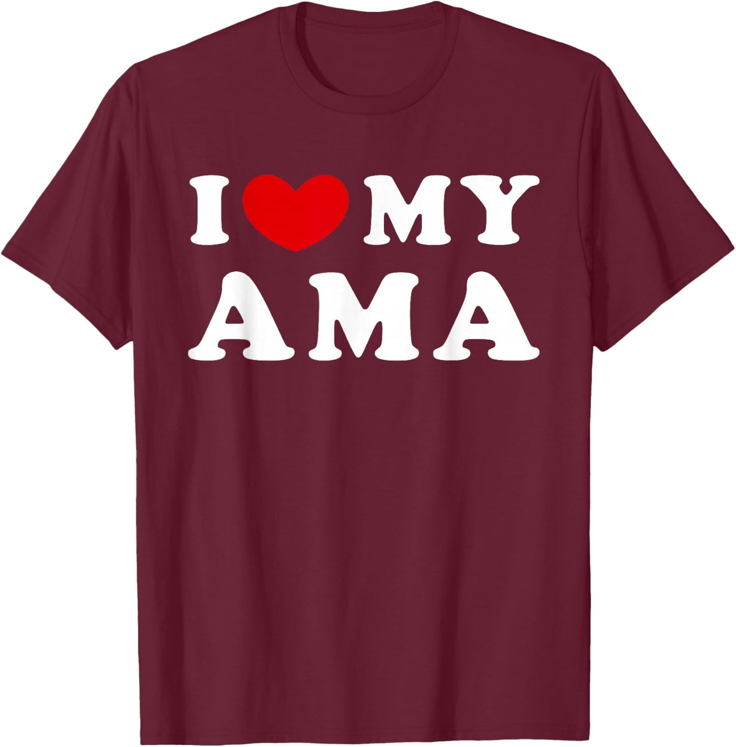 I Love My Ama, I Love My Ama T-Shirt - T-Shirt | Maroon