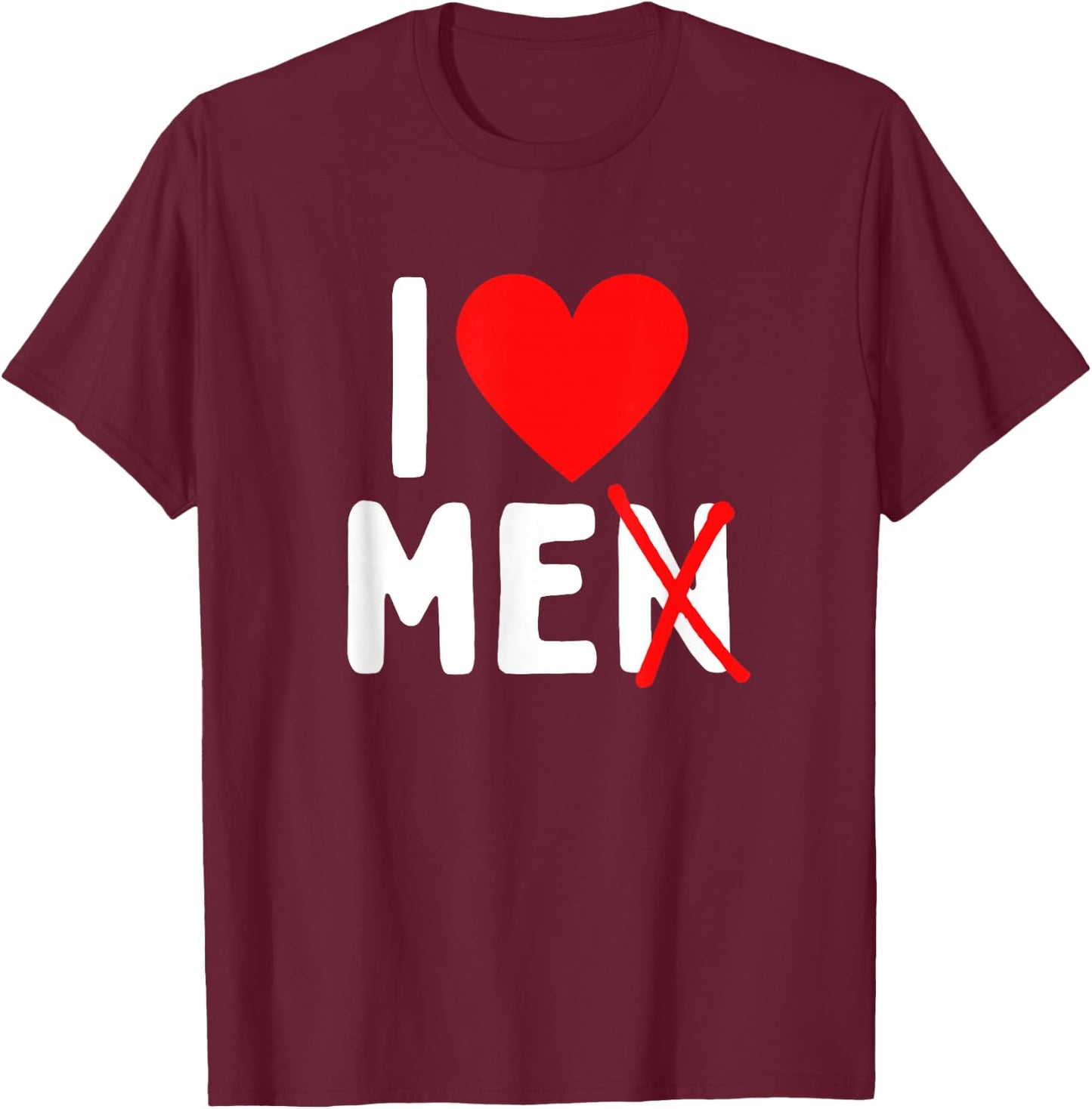 I Love Men With N Crossed Out T-Shirt - T-Shirt | Maroon