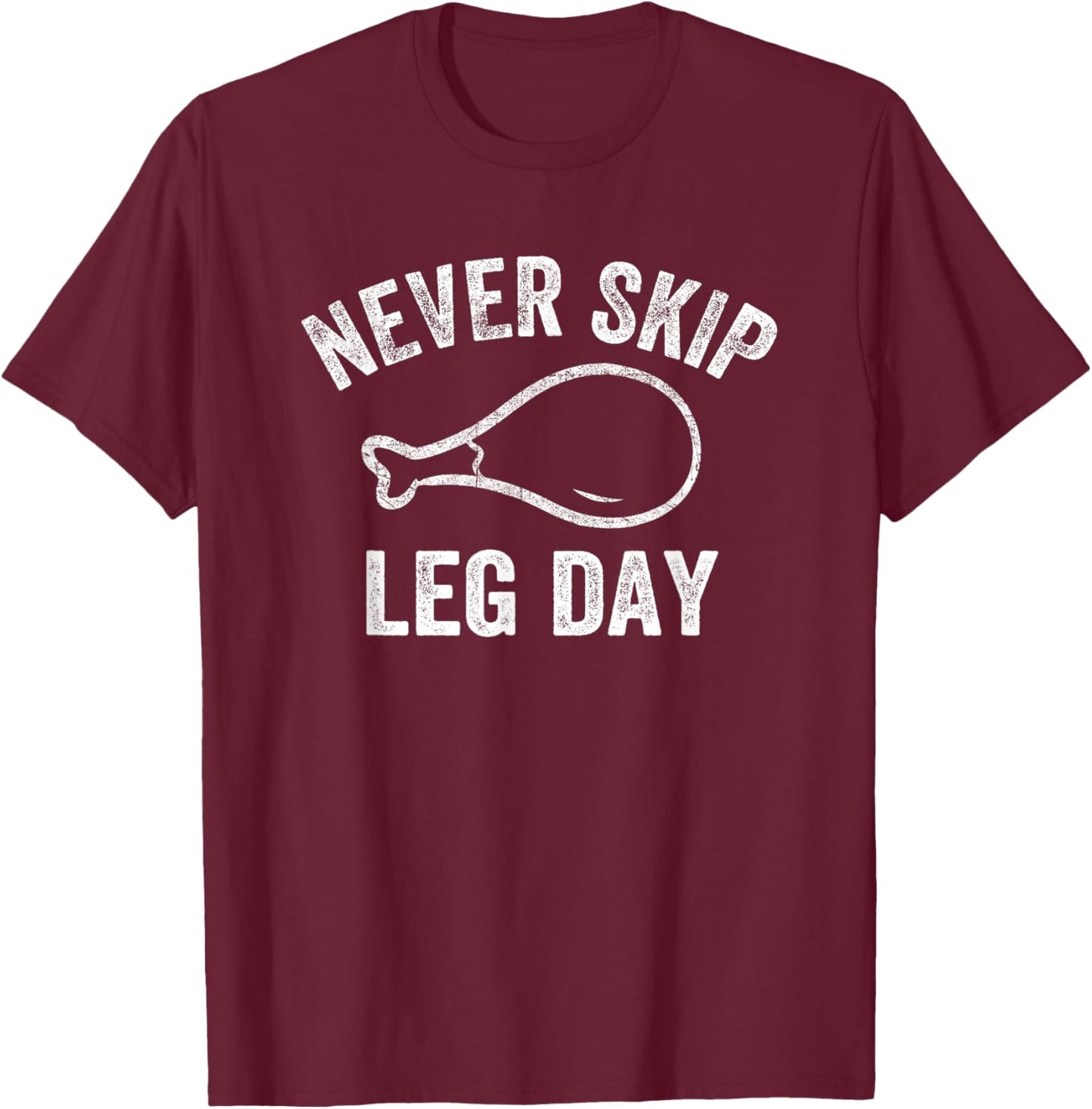 Never Skip Leg Day Funny Workout Turkey Thanksgiving T-Shirt - T-Shirt | Maroon