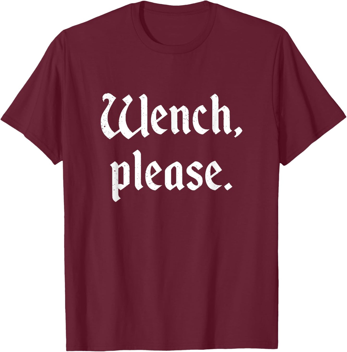Funny Renaissance Fair Wench Please Ren Faire Medieval T-Shirt - T-Shirt | Maroon