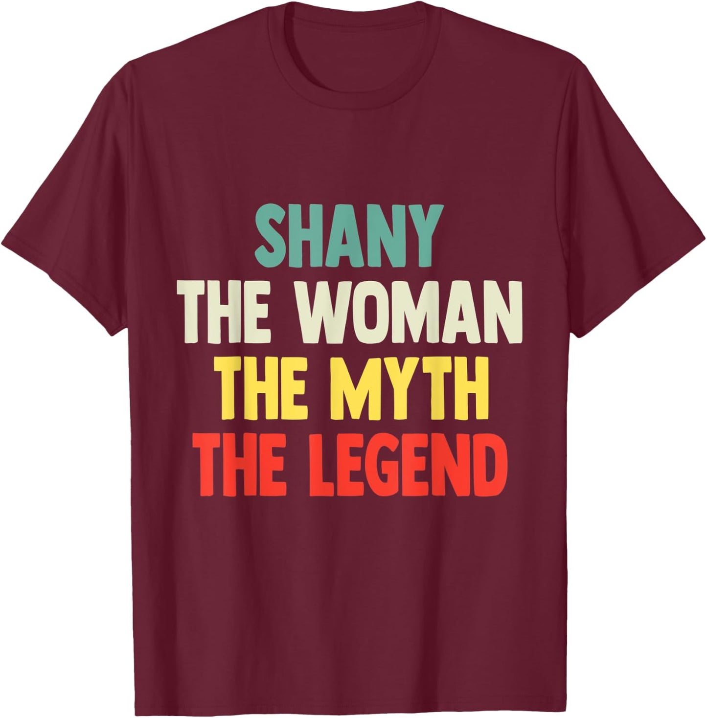 Shany The Woman The Myth The Legend shirt Gift Shany T-Shirt - T-Shirt | Maroon