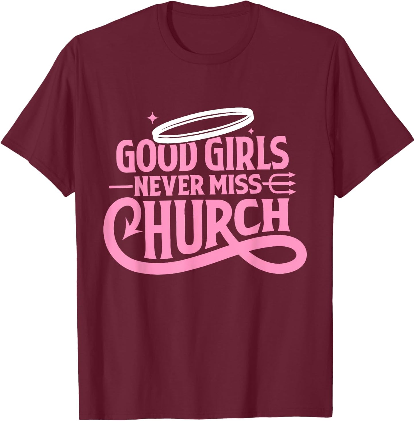 Good Girls Never Miss Church Trendy Quote T-Shirt - T-Shirt | Maroon