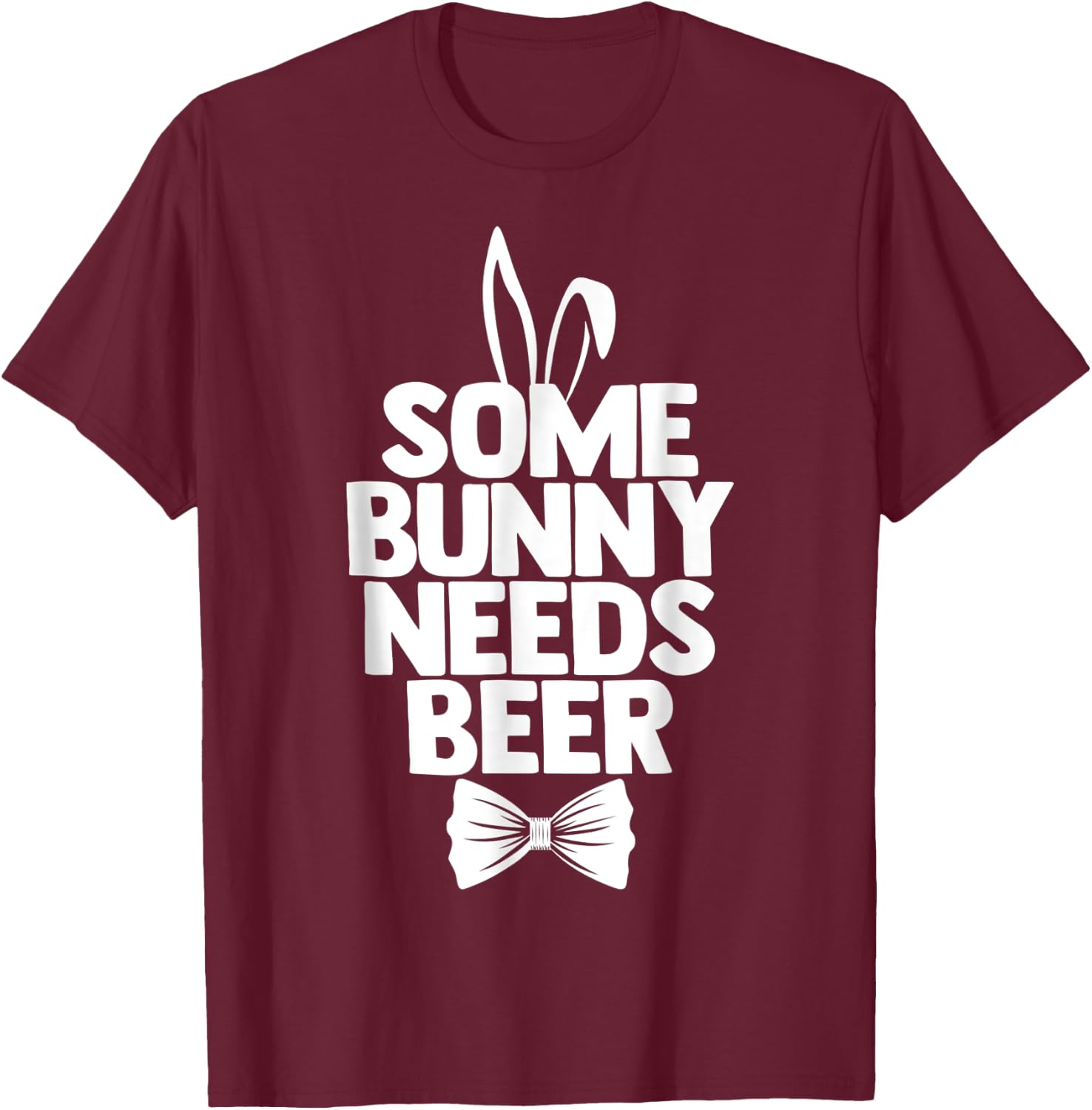 Easter Men Some Bunny Needs Beer Funny Ears Easter Day T-Shirt - T-Shirt | Maroon