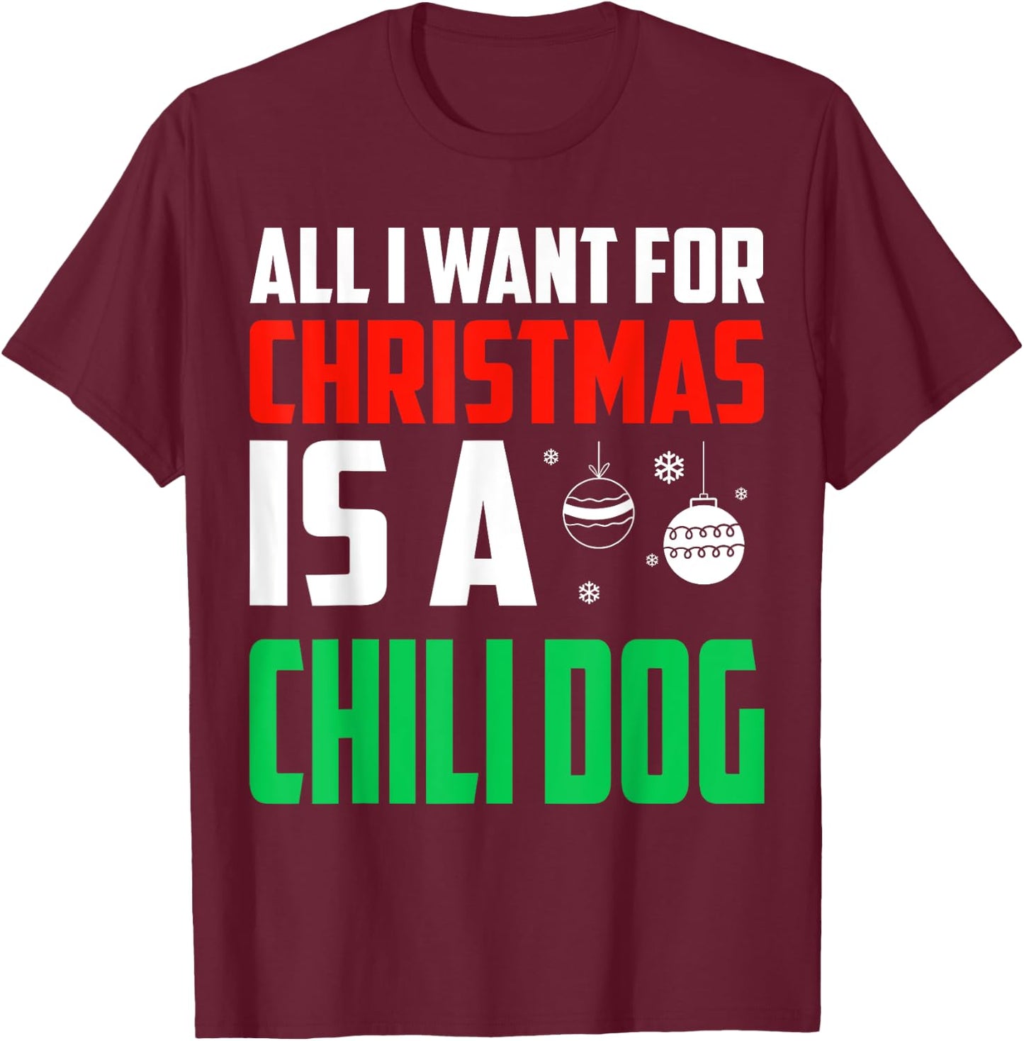 All I Want For Christmas Is A Chili Dog Xmas Fast Food Women Kids T-Shirt - T-Shirt | Maroon