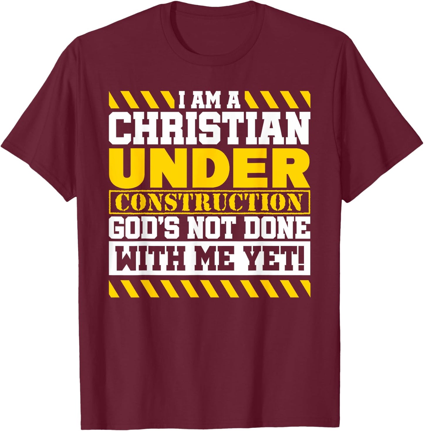 Funny Christian Under Construction God's Not Done With Me T-Shirt - T-Shirt | Maroon
