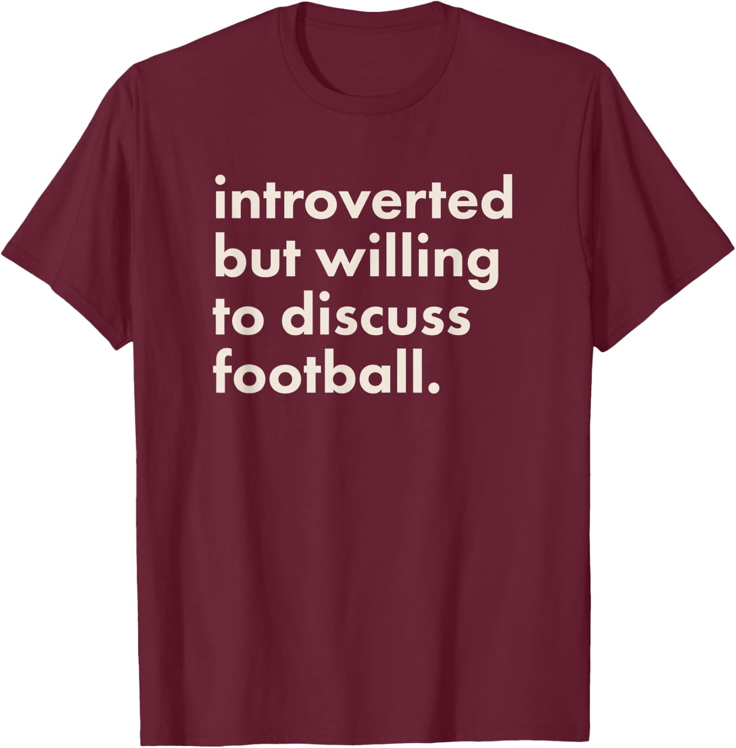 Introverted But Willing To Discuss Football T-Shirt - T-Shirt | Maroon