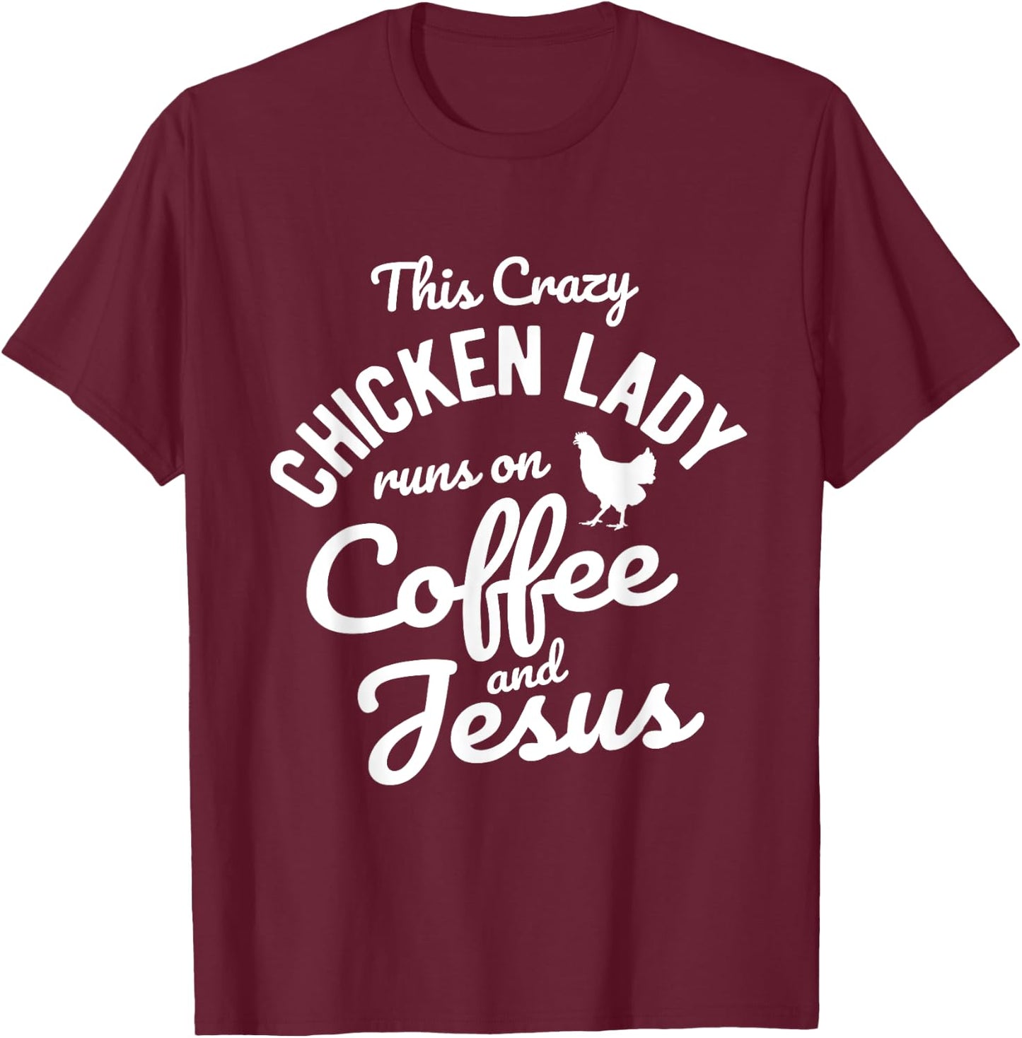 This Crazy Chicken Lady Runs On Coffee And Jesus Chicken T-Shirt - T-Shirt | Maroon