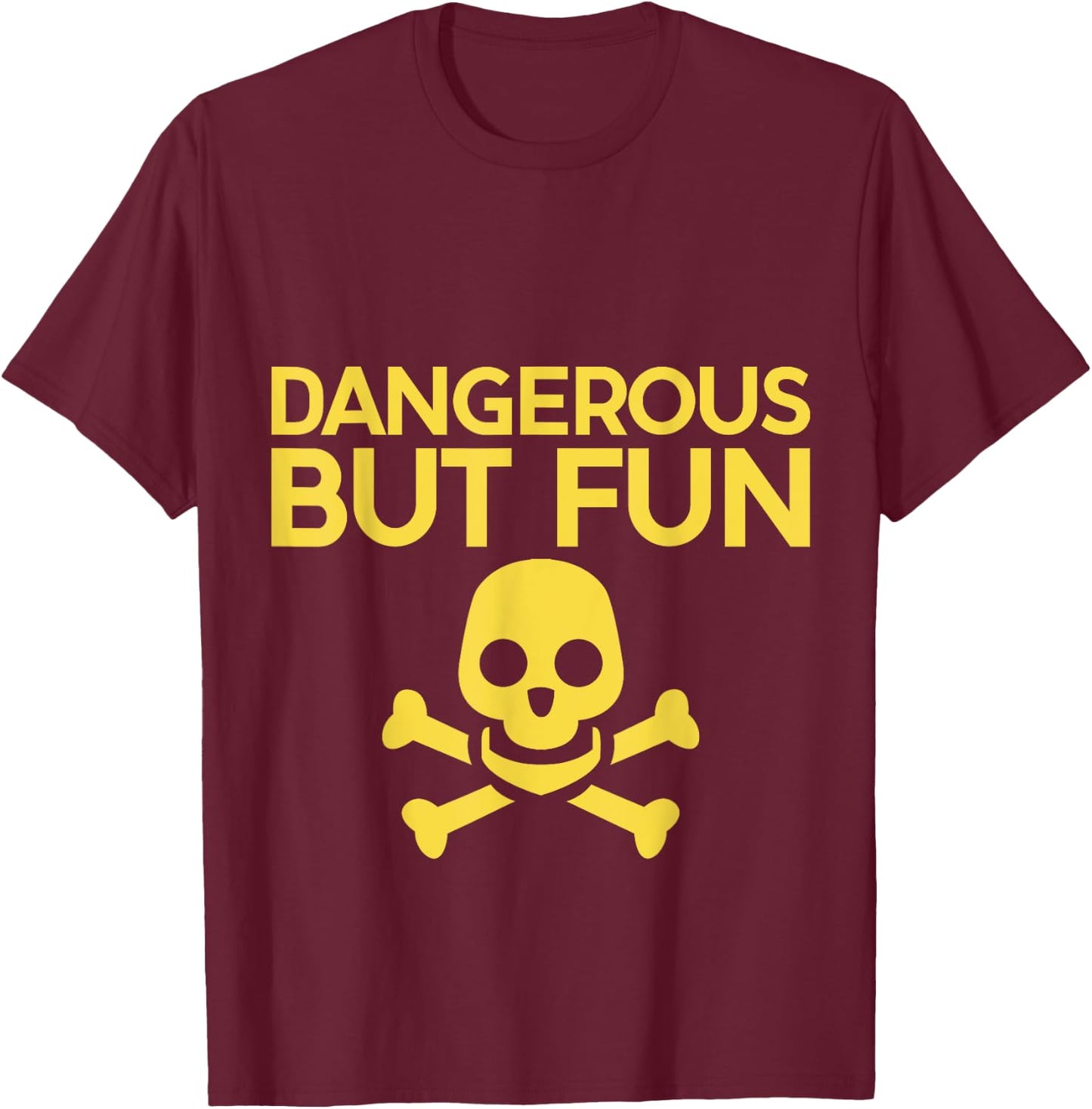 Dangerous But Fun T-Shirt - T-Shirt | Maroon