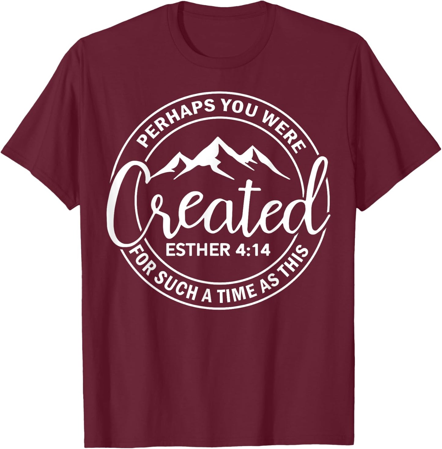 Perhaps You Were Created Esther 414 T-Shirt - T-Shirt | Maroon