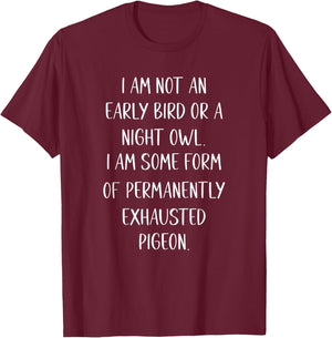 I am Not an Early Bird or a Night Owl funny T-Shirt - T-Shirt | Maroon