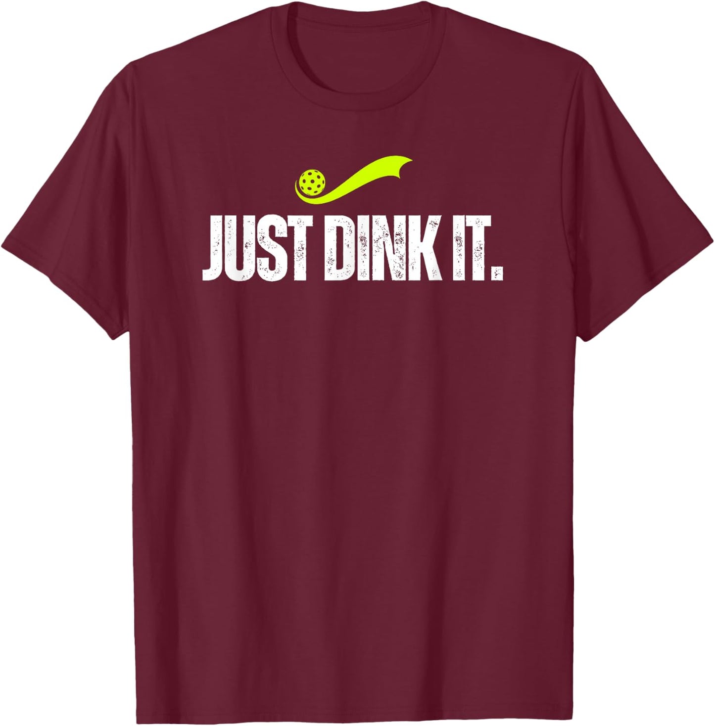 Just Dink It, Funny Pickleball Player, Pickle Ball Gift T-Shirt - T-Shirt | Maroon