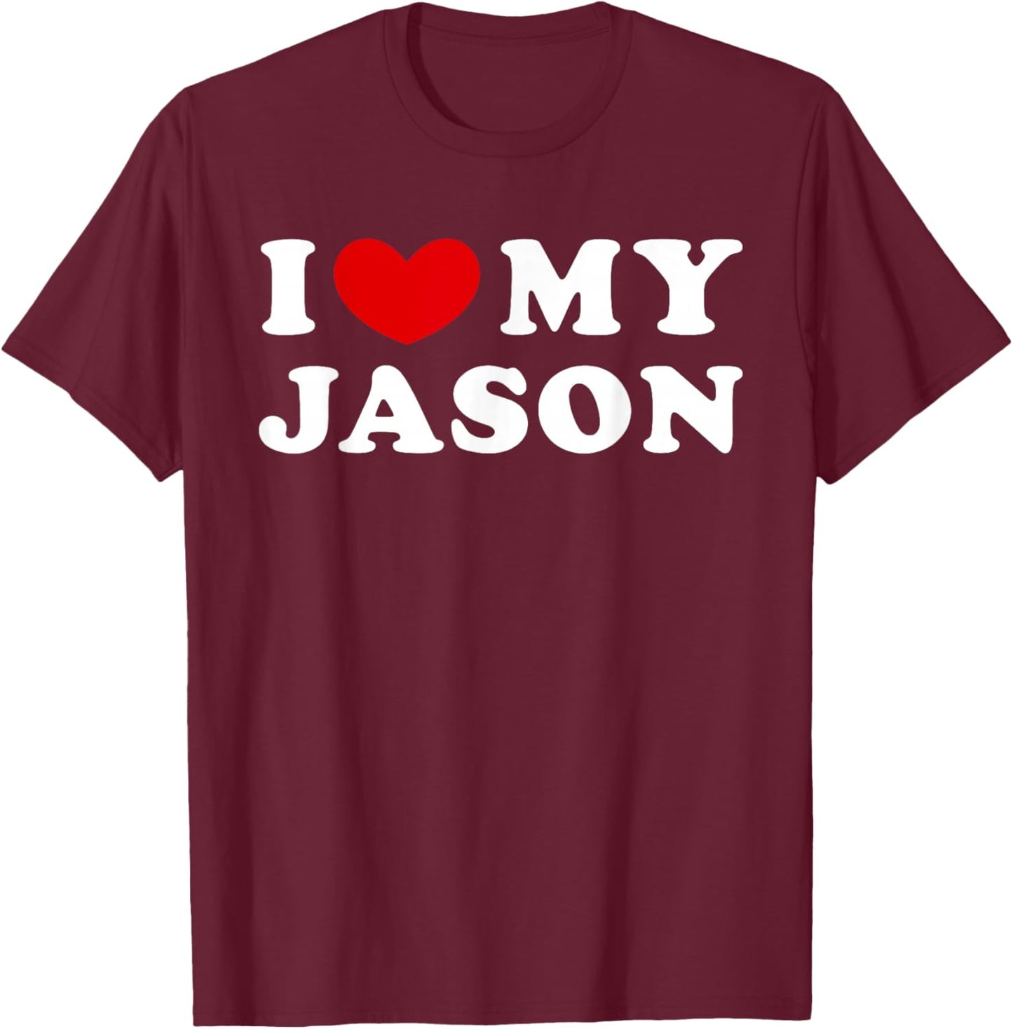 I Love My Jason, I Love My Jason T-Shirt - T-Shirt | Maroon