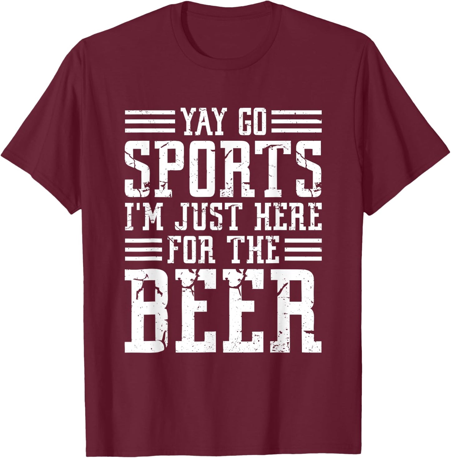 Non-Sports Fan Yay Go Sports I'm Just Here For The Beer T-Shirt - T-Shirt | Maroon