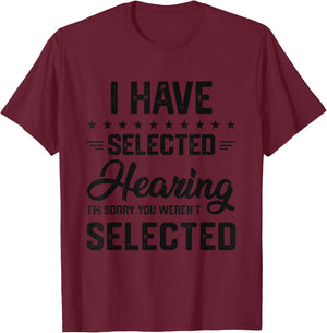 I Have Selective Hearing You Were Not Selected T-Shirt - T-Shirt | Maroon
