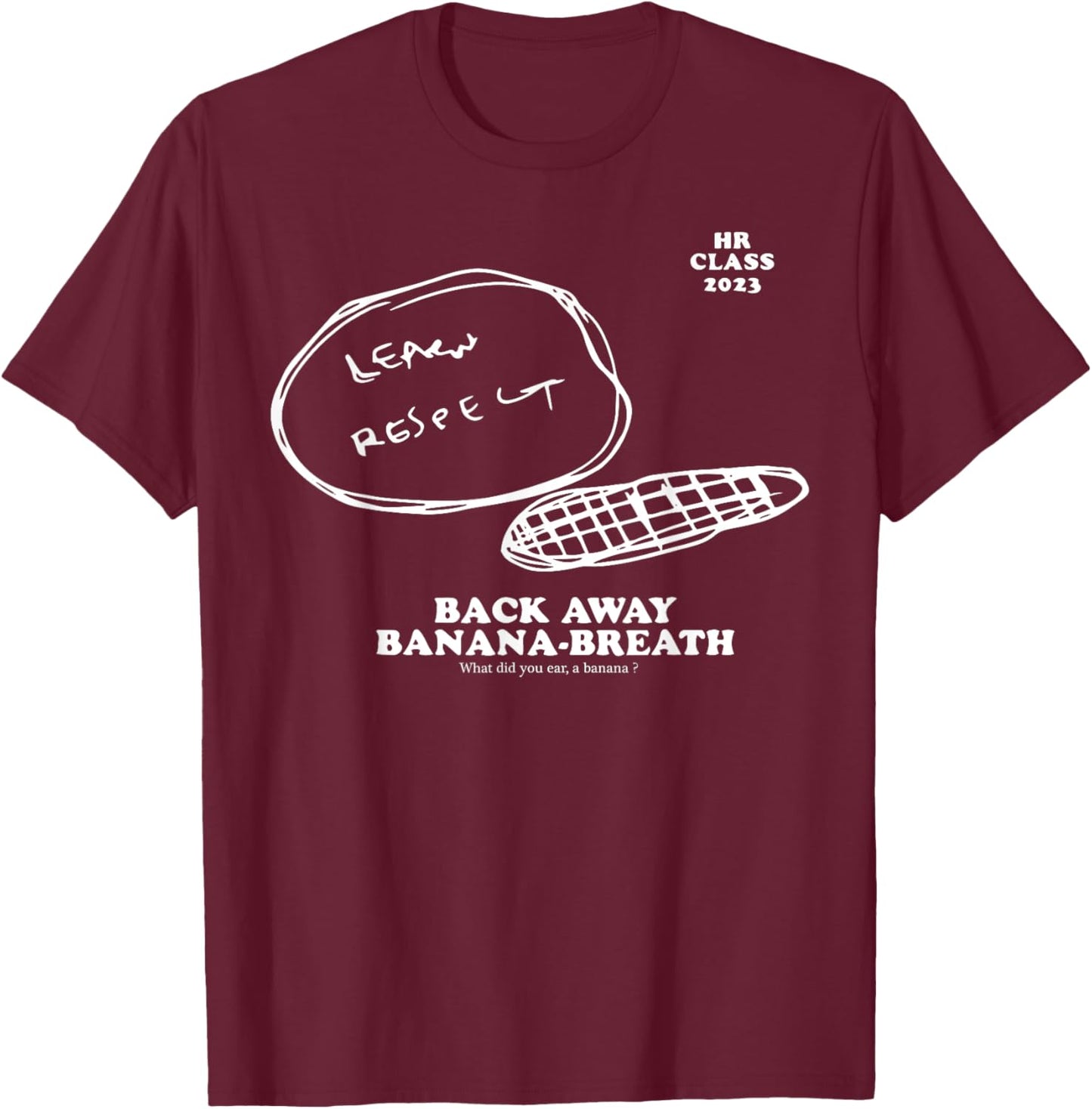 Hr Class Of 2023 Learn Respect Back Away Banana Breath T-Shirt - T-Shirt | Maroon