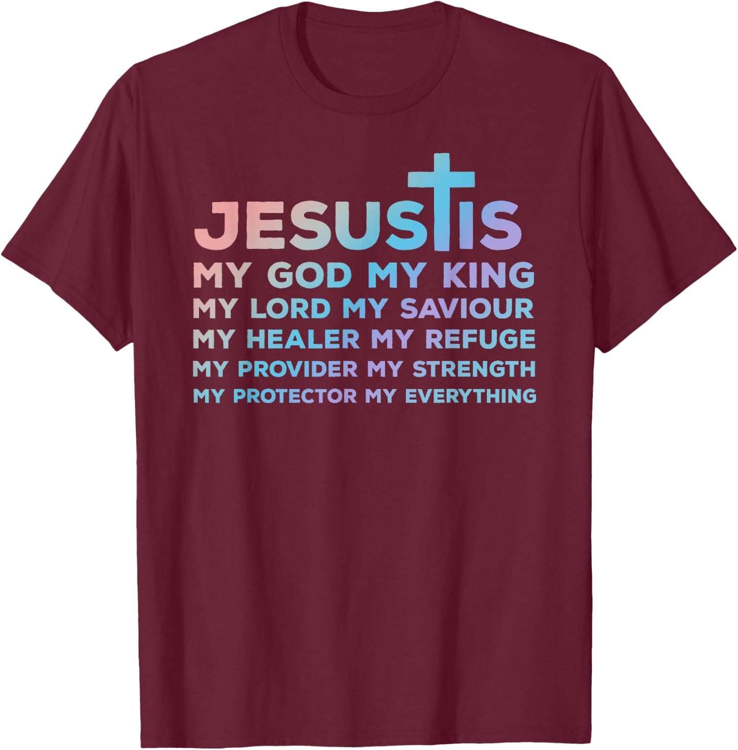 Jesus is My God - King - Lord - Saviour - Healer - Refuge T-Shirt - T-Shirt | Maroon