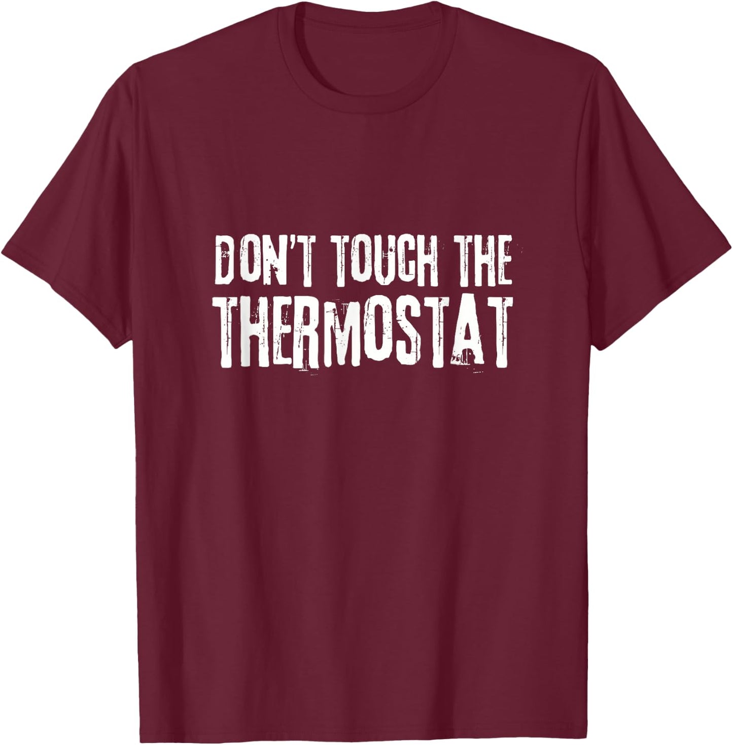 Don't touch the thermostat Father's Day Funny Dad T-Shirt - T-Shirt | Maroon