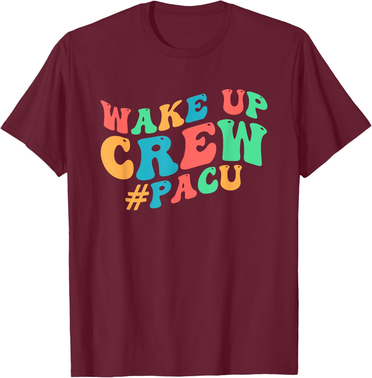 PACU Crew PACU Nurse Squad Post Anesthesia Care Unit T-Shirt - T-Shirt | Maroon
