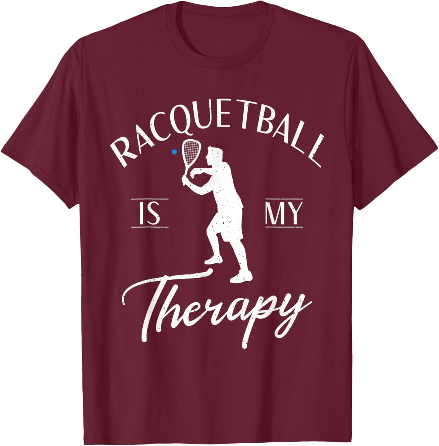 Racquetball is my Therapy funny Racquetball T-Shirt - T-Shirt | Maroon