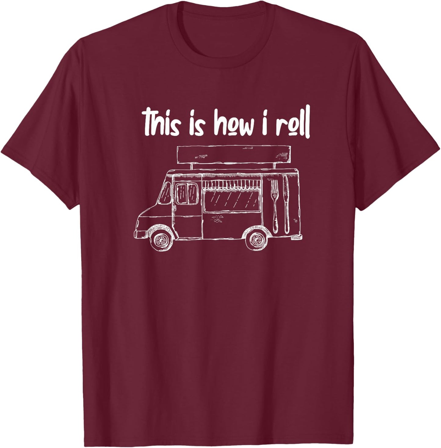 This Is How I Roll - Food Truck Owner T-Shirt - T-Shirt | Maroon