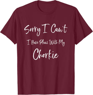 Sorry I Can't I Have Plans With My Chorkie Funny Dog Women Kids T-Shirt - T-Shirt | Maroon