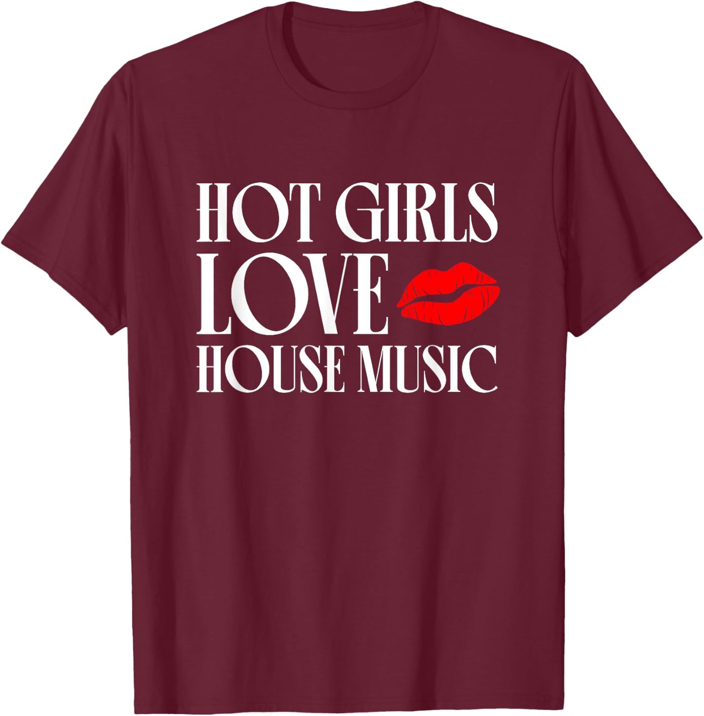 Hot Girls Love House Music - EDM DJ Women T-Shirt - T-Shirt | Maroon