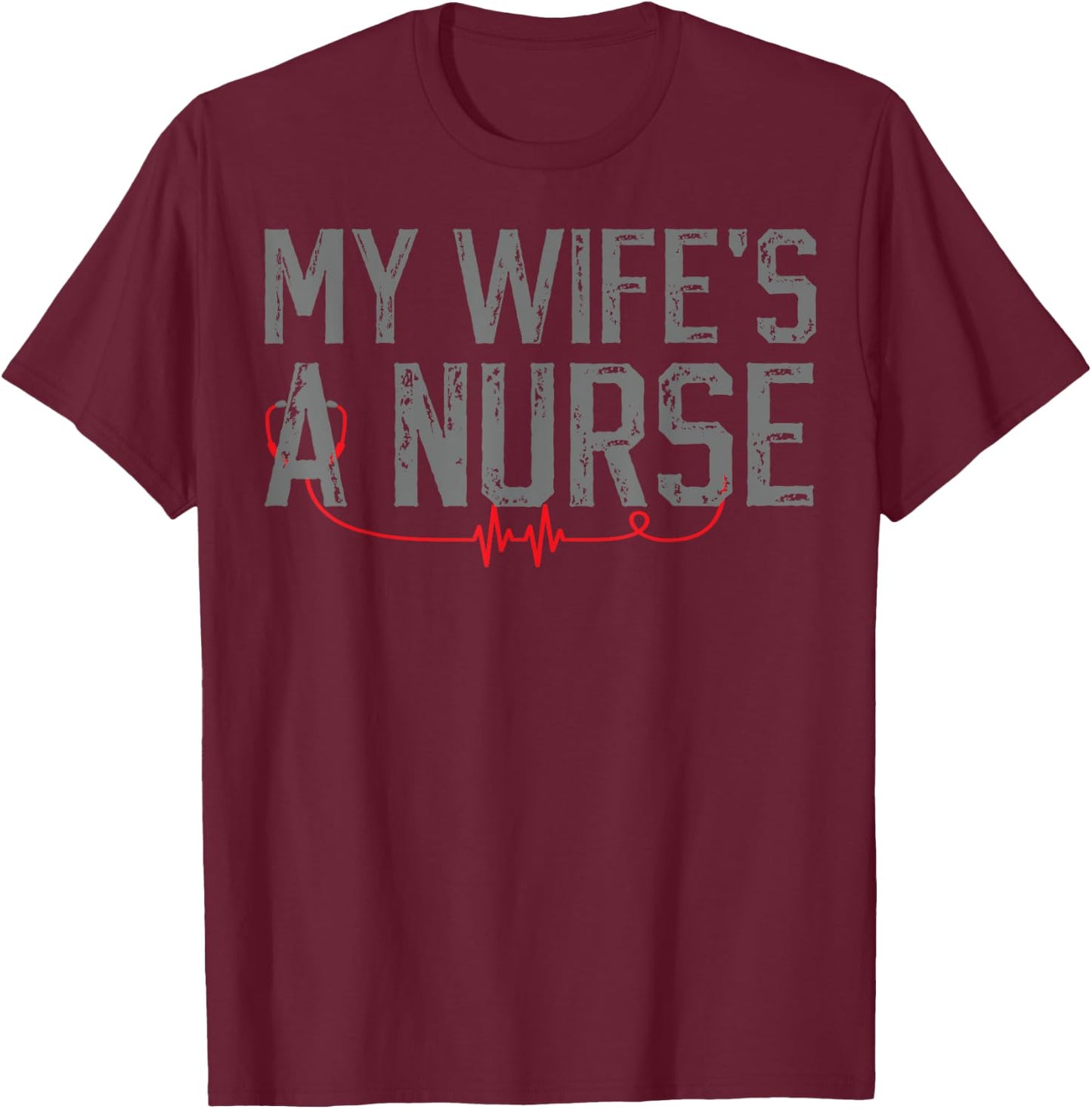 My Wife's a Nurse - My Wife Is Nurse Husband T-Shirt - T-Shirt | Maroon