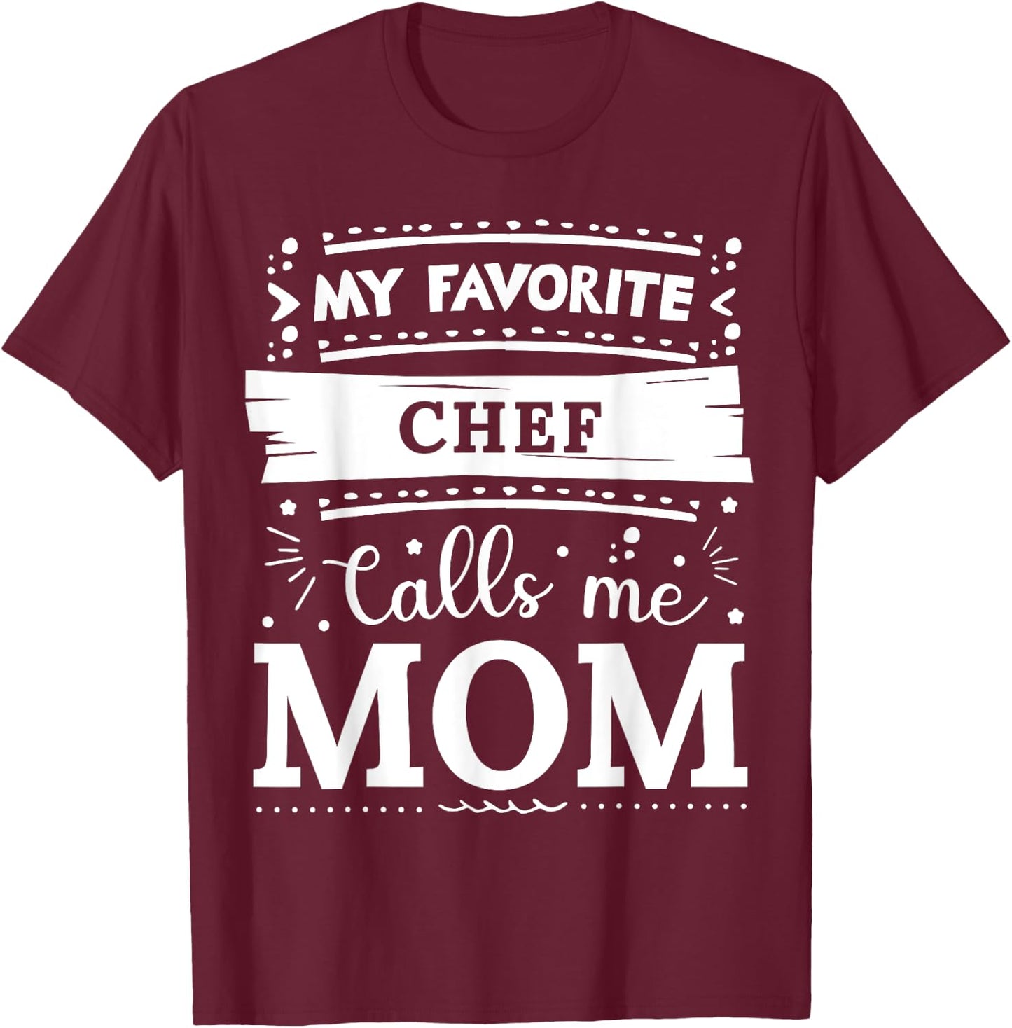 My favorite Chef calls me mom Chef mom T-Shirt - T-Shirt | Maroon