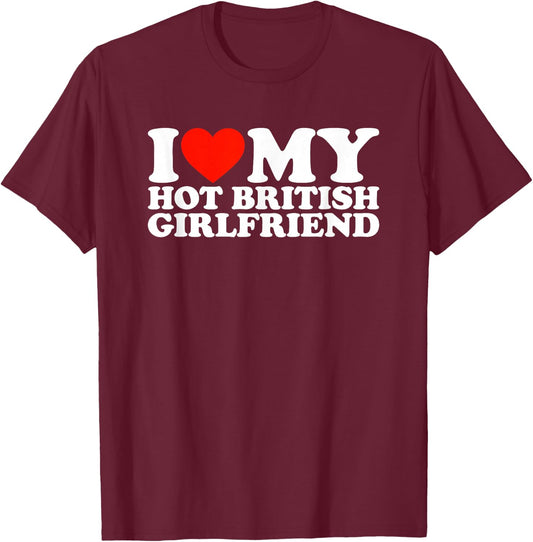 I Love My Hot British Girlfriend T-Shirt - T-Shirt | Maroon