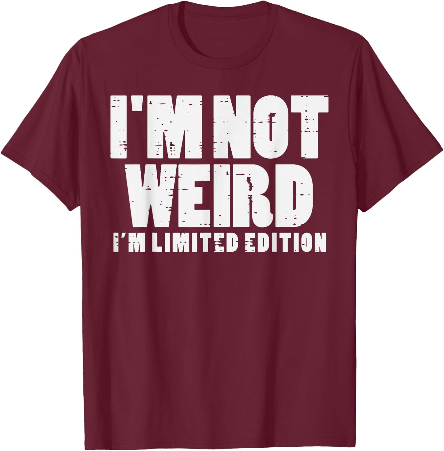 Not Weird Im Limited Edition Funny Saying Men Women Kids T-Shirt - T-Shirt | Maroon