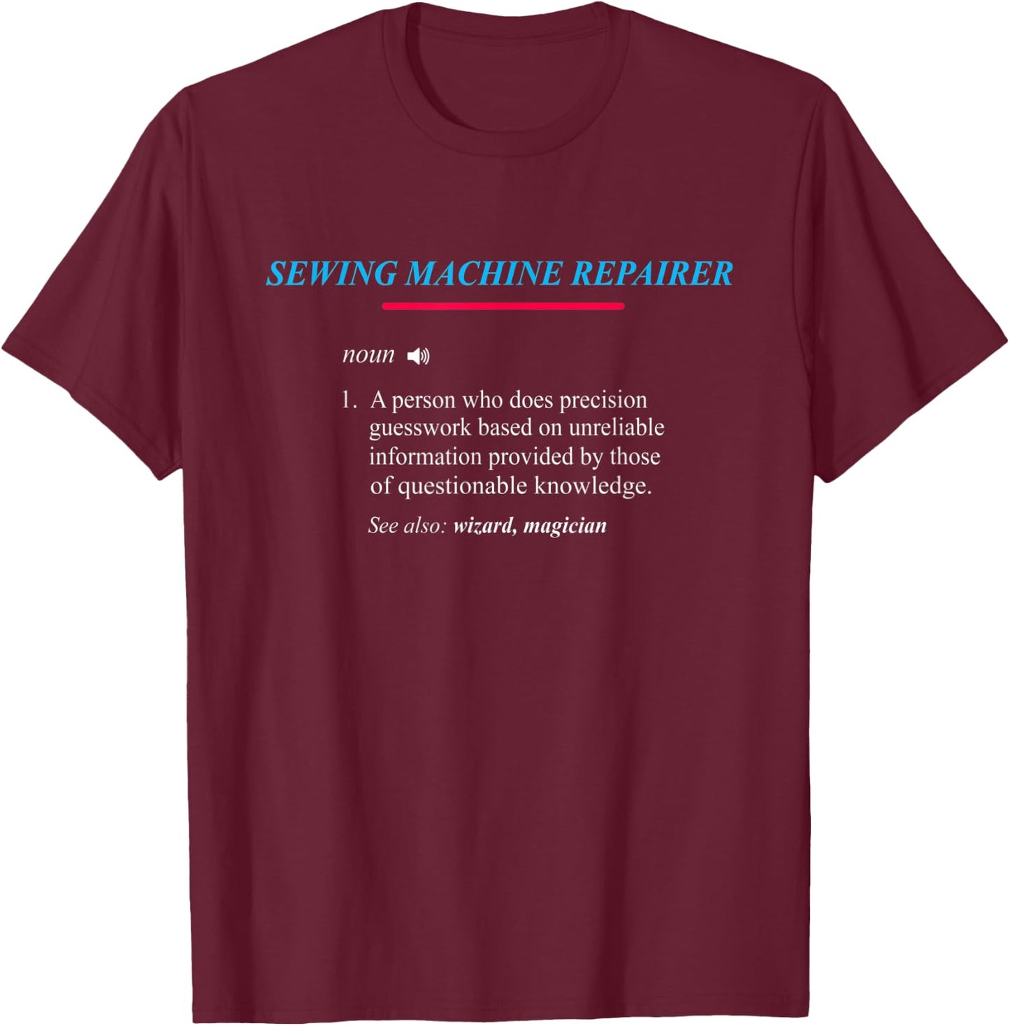 SEWING MACHINE REPAIRER Definition T-Shirt - T-Shirt | Maroon