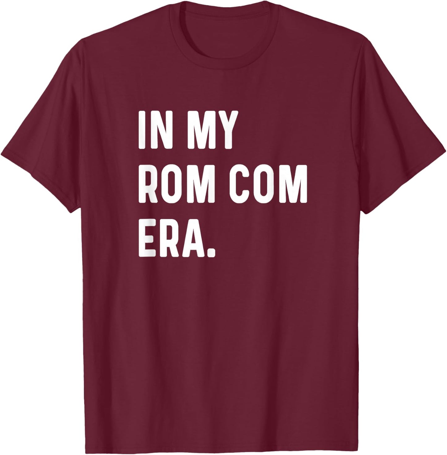 In My Rom Com Era - Funny Eras Trend Saying Valentines Day T-Shirt - T-Shirt | Maroon