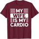 My Wife is my Cardio Funny Gym T-Shirt - T-Shirt | Maroon