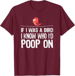 Funny Birds , If I was a bird I-know who I’d poop on T-Shirt - T-Shirt | Maroon