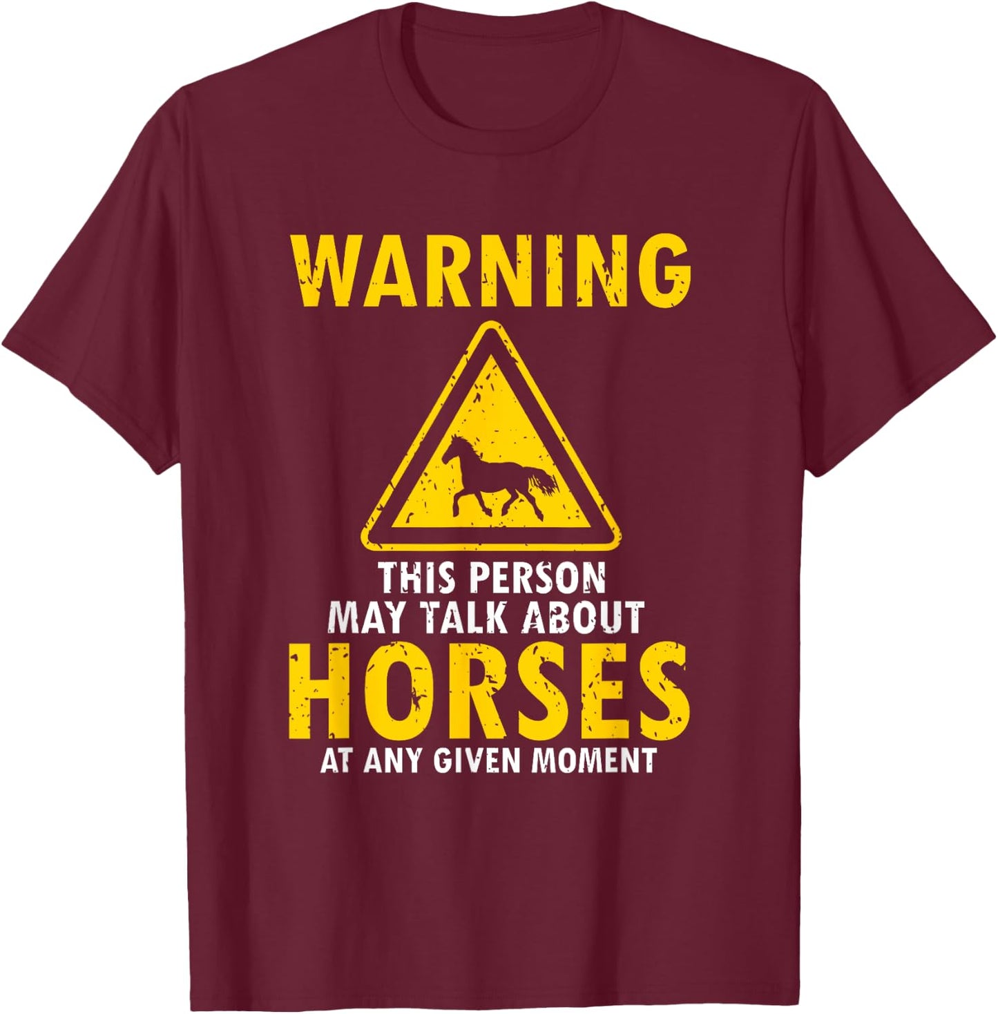 Warning This Person May Talk About Horses Any Given Moment T-Shirt - T-Shirt | Maroon