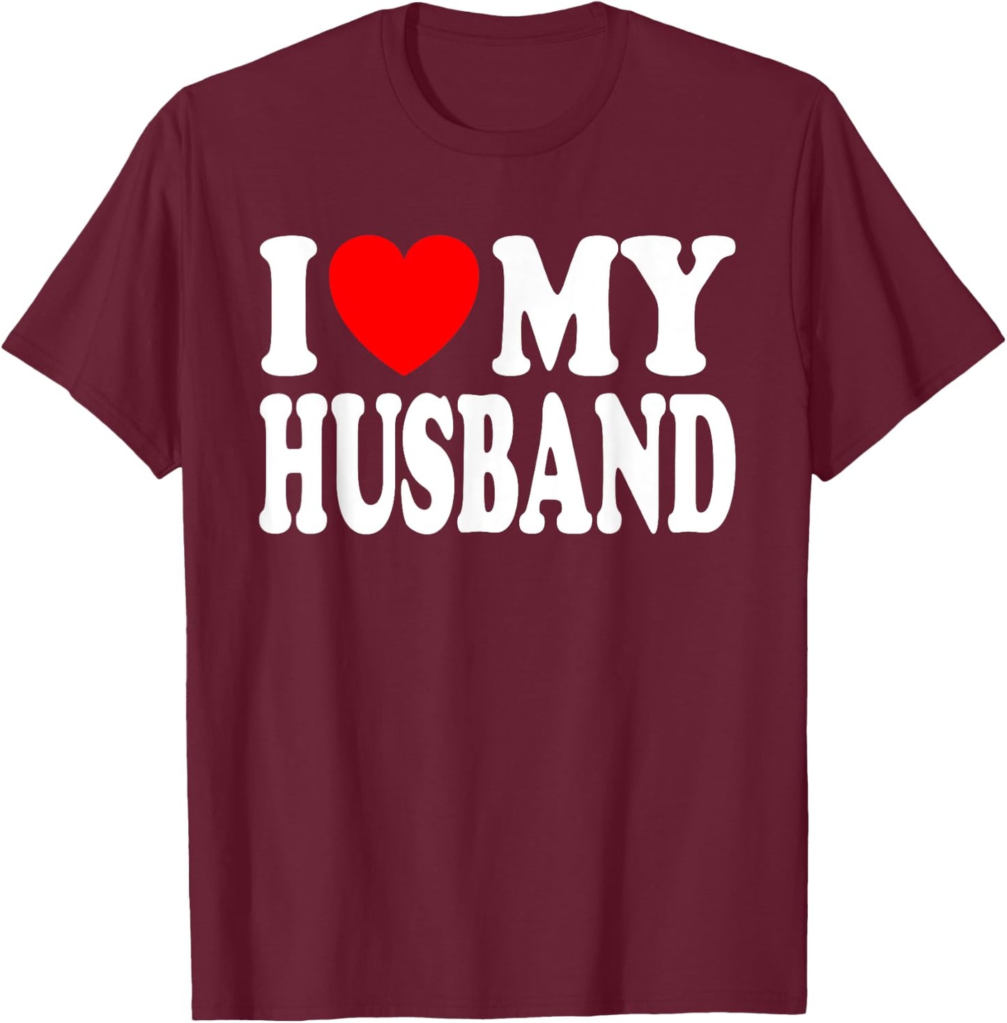 I Love My Husband I Heart My Husband Father's Day From Wife T-Shirt - T-Shirt | Maroon
