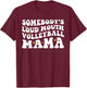 Somebody's Loud Mouth Volleyball Mama Funny Mom Mother's Day T-Shirt - T-Shirt | Maroon
