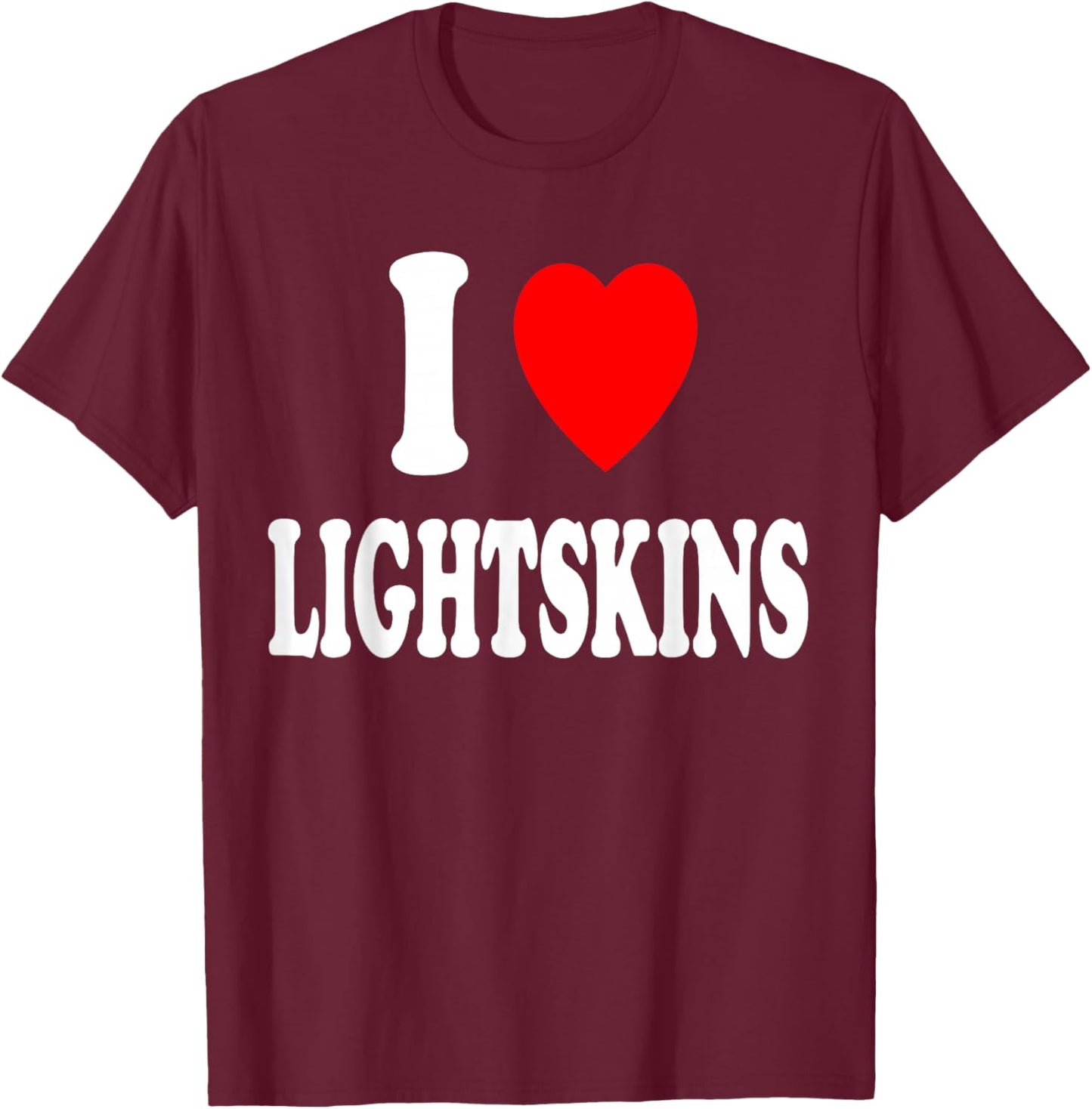 I Heart (Love) Lightskins T-Shirt - T-Shirt | Maroon