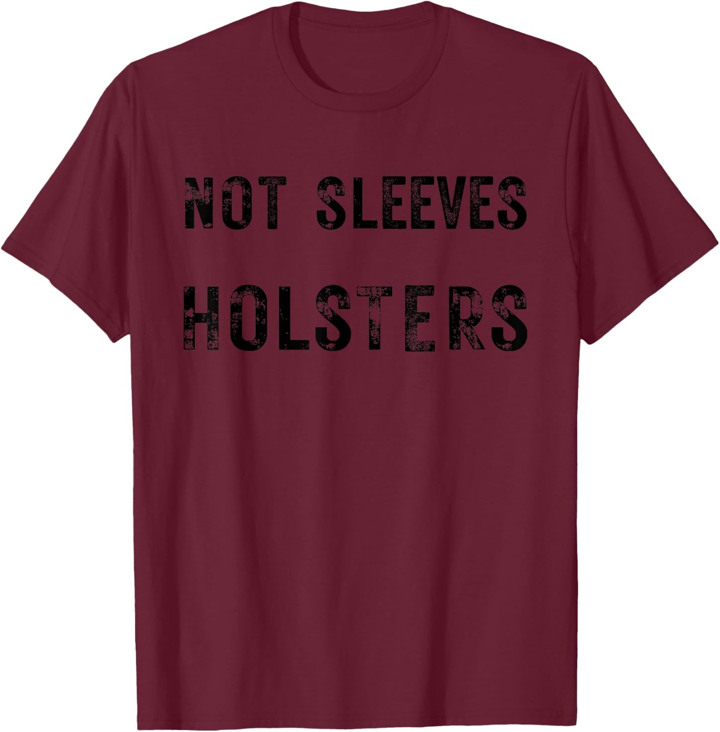 Funny Gun Show, Not Sleeves Holsters, gym, workout T-Shirt - T-Shirt | Maroon