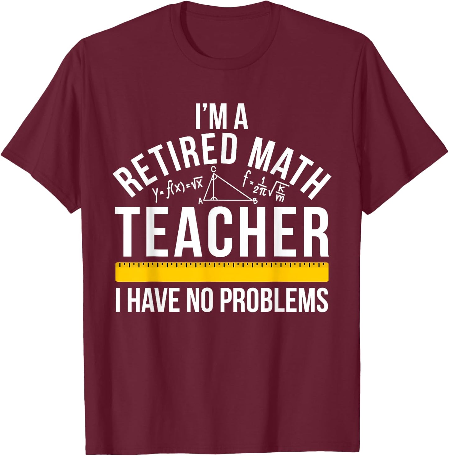 I'm A Retired Math Teacher Retirement Math Teacher T-Shirt - T-Shirt | Maroon