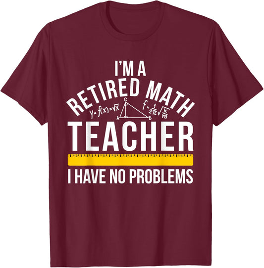 I'm A Retired Math Teacher Retirement Math Teacher T-Shirt - T-Shirt | Maroon