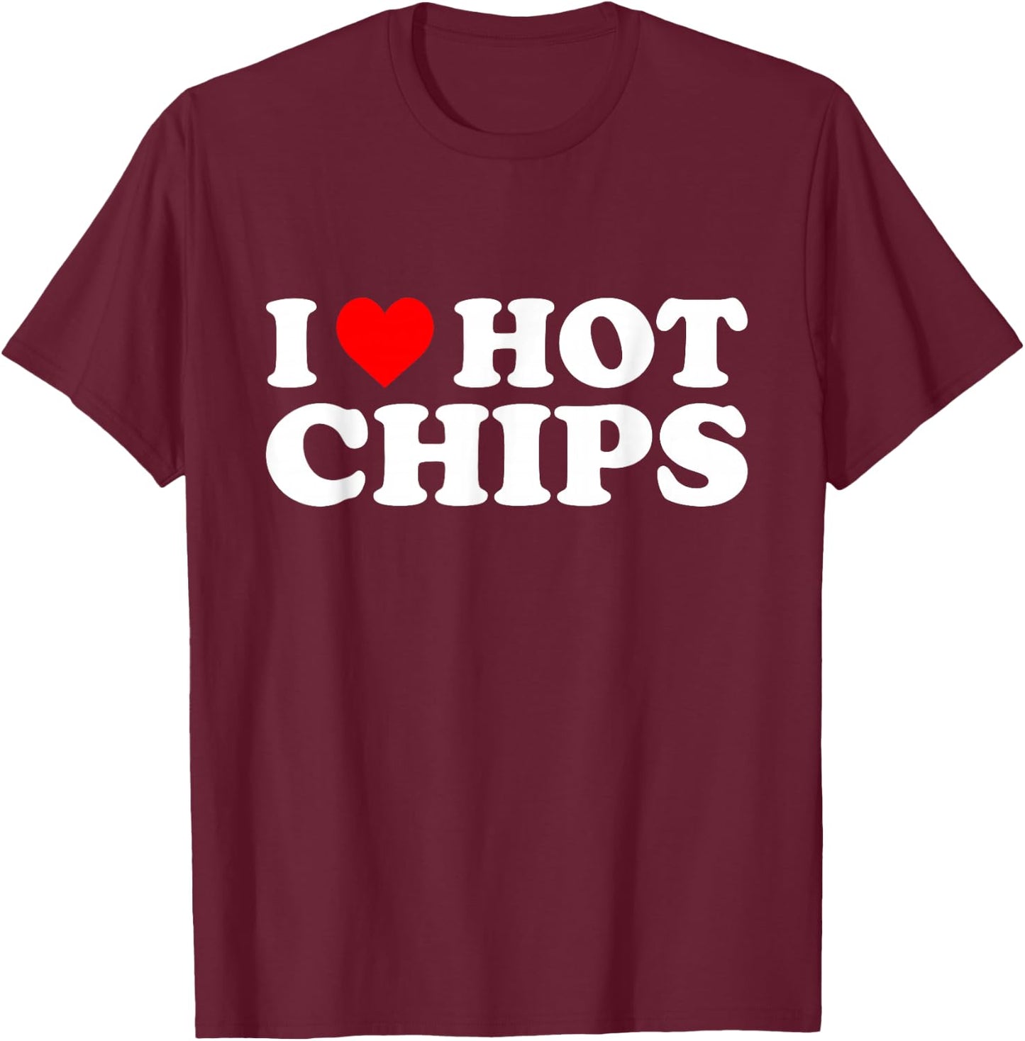 I Love Hot Chips I Heart Hot Chips T-Shirt - T-Shirt | Maroon
