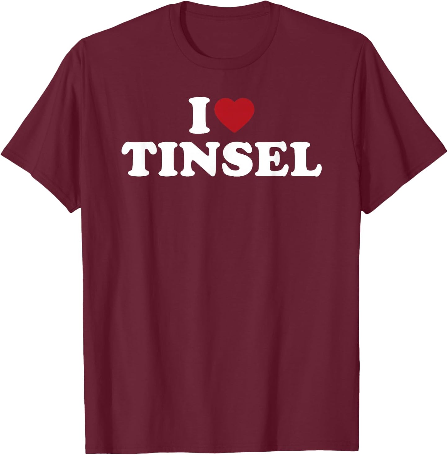 I Love Tinsel T-Shirt - T-Shirt | Maroon