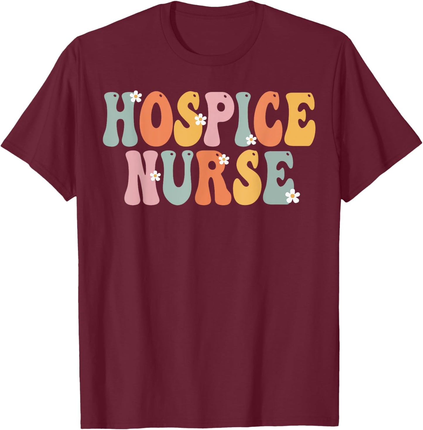 Hospice Nurse Week Groovy Appreciation Day Work T-Shirt - T-Shirt | Maroon